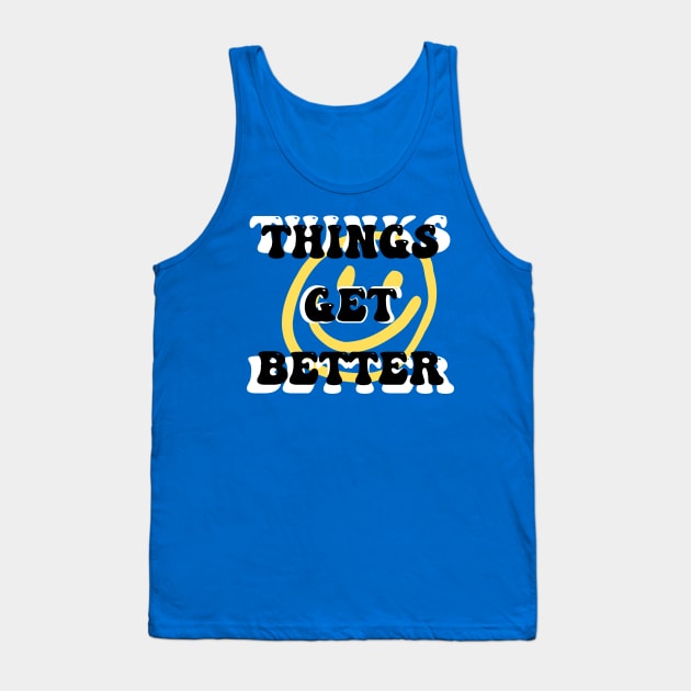 Things get better Tank Top by BlunBla Design